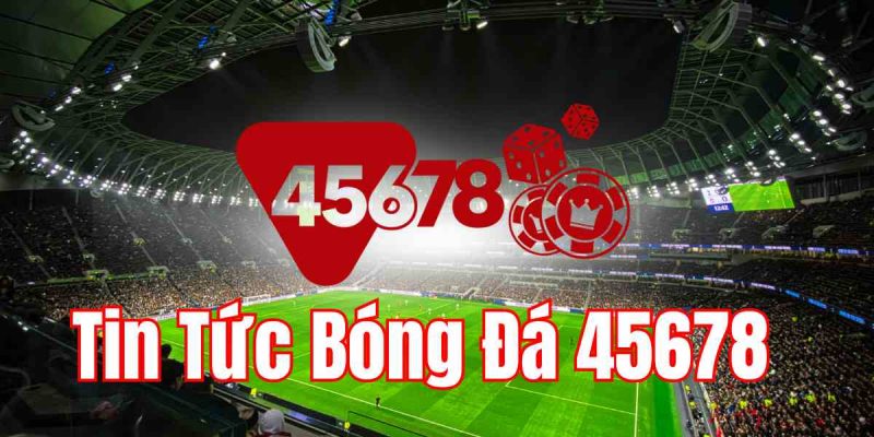 tin tức bóng đá 45678