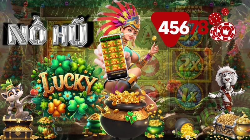 45678 Nơi giải trí nổ hũ không lo rủi ro cho game thủ