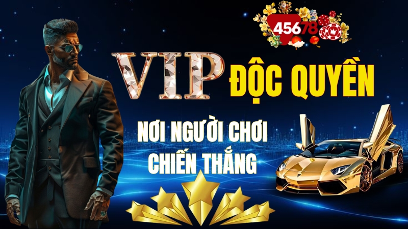 Bùng nổ ưu đãi VIP: Khám phá thế giới đặc quyền cùng 45678